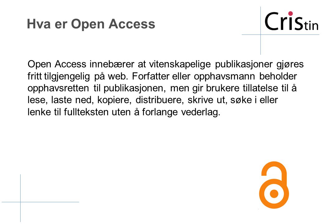 Hva er Open Access Open Access innebærer at vitenskapelige publikasjoner gjøres fritt tilgjengelig på web.