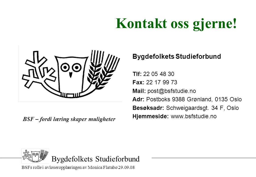 BSFs rolle i avløseropplæringen av Monica Flatabø Bygdefolkets Studieforbund Kontakt oss gjerne.