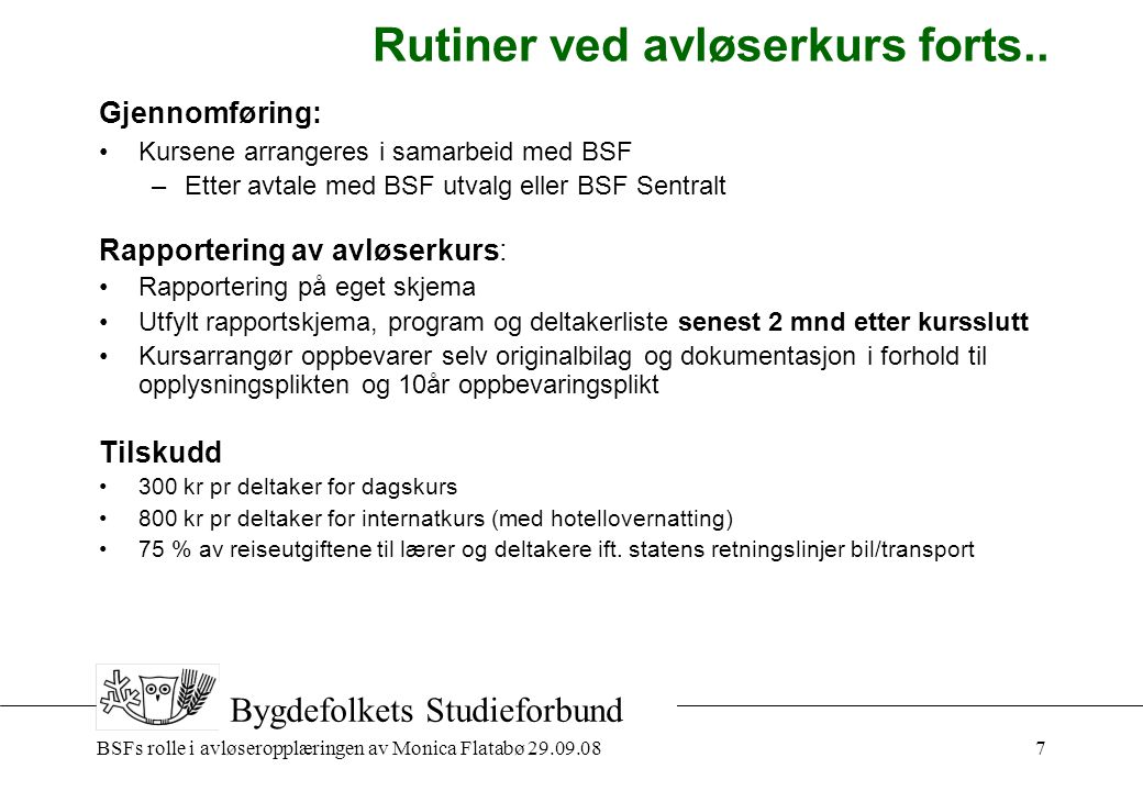 BSFs rolle i avløseropplæringen av Monica Flatabø Bygdefolkets Studieforbund Rutiner ved avløserkurs forts..