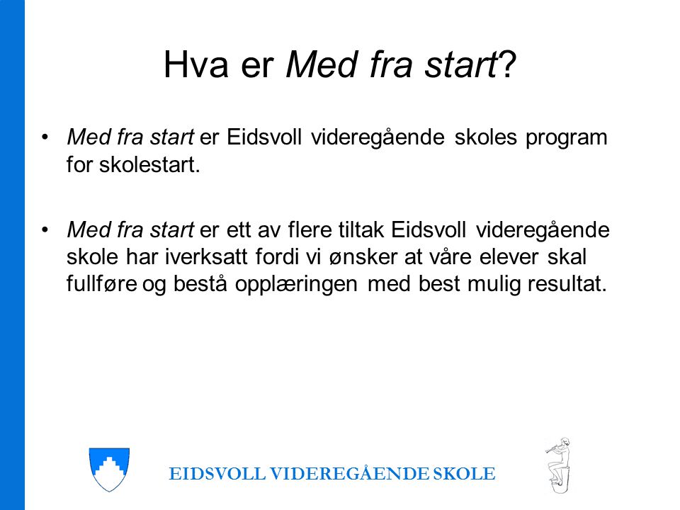 Hva er Med fra start. •Med fra start er Eidsvoll videregående skoles program for skolestart.