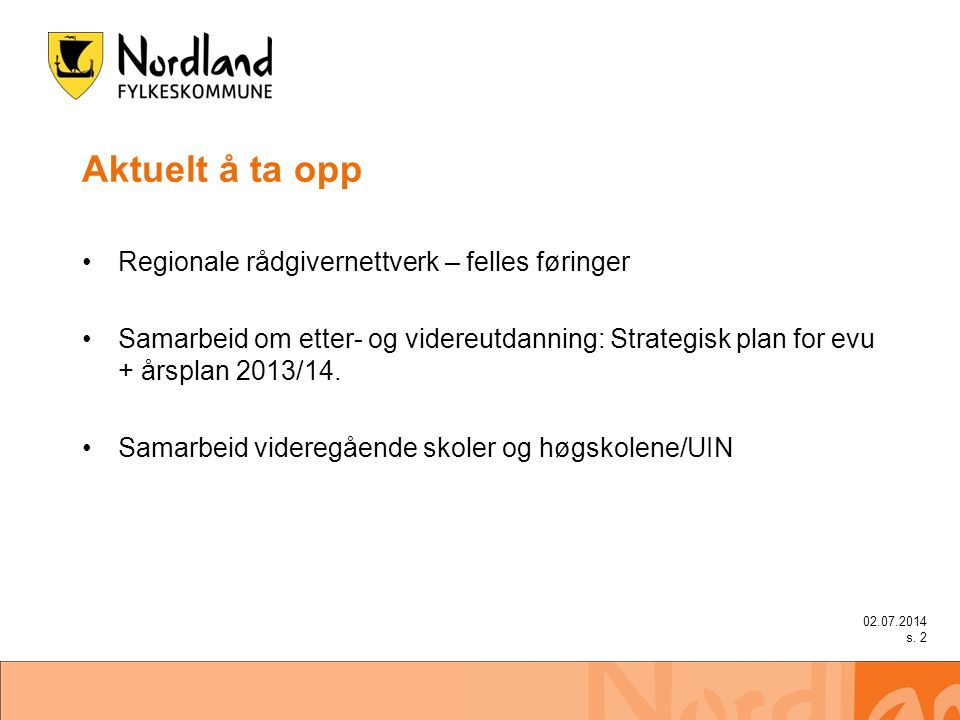 Aktuelt å ta opp •Regionale rådgivernettverk – felles føringer •Samarbeid om etter- og videreutdanning: Strategisk plan for evu + årsplan 2013/14.