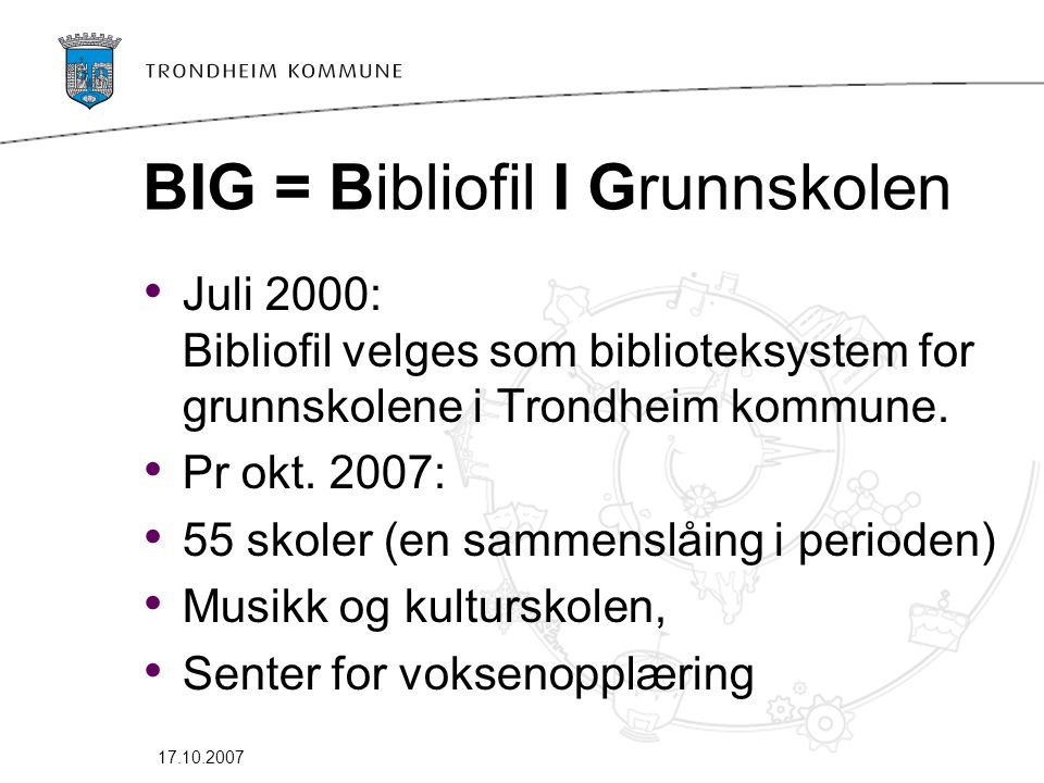 BIG = Bibliofil I Grunnskolen • Juli 2000: Bibliofil velges som biblioteksystem for grunnskolene i Trondheim kommune.