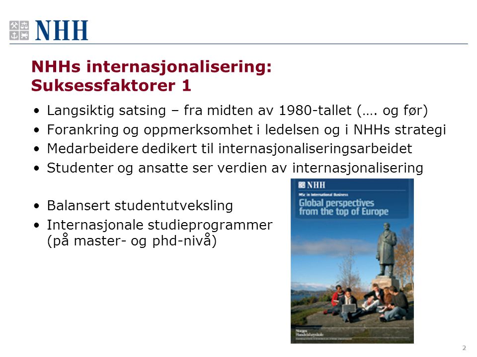 2 NHHs internasjonalisering: Suksessfaktorer 1 • Langsiktig satsing – fra midten av 1980-tallet (….