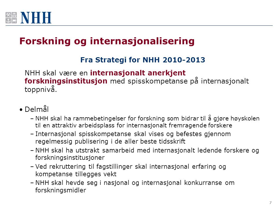Forskning og internasjonalisering Fra Strategi for NHH NHH skal være en internasjonalt anerkjent forskningsinstitusjon med spisskompetanse på internasjonalt toppnivå.