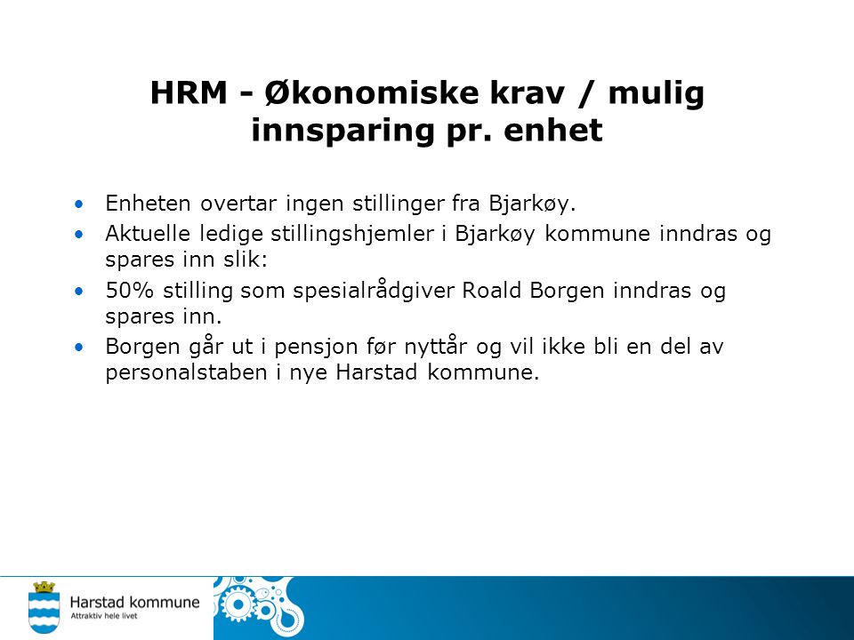 HRM - Økonomiske krav / mulig innsparing pr. enhet •Enheten overtar ingen stillinger fra Bjarkøy.