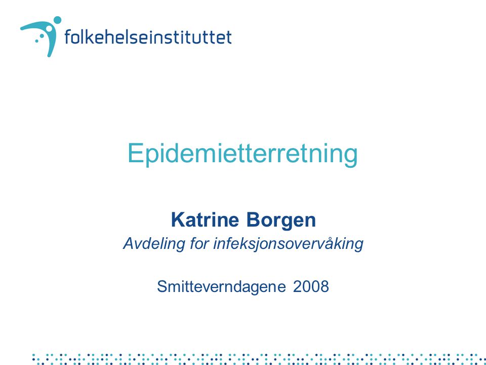 Epidemietterretning Katrine Borgen Avdeling for infeksjonsovervåking Smitteverndagene 2008
