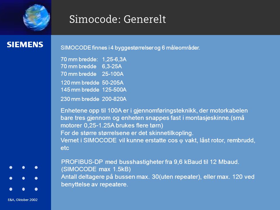 s Simocode: Generelt SIMOCODE finnes i 4 byggestørrelser og 6 måleområder.