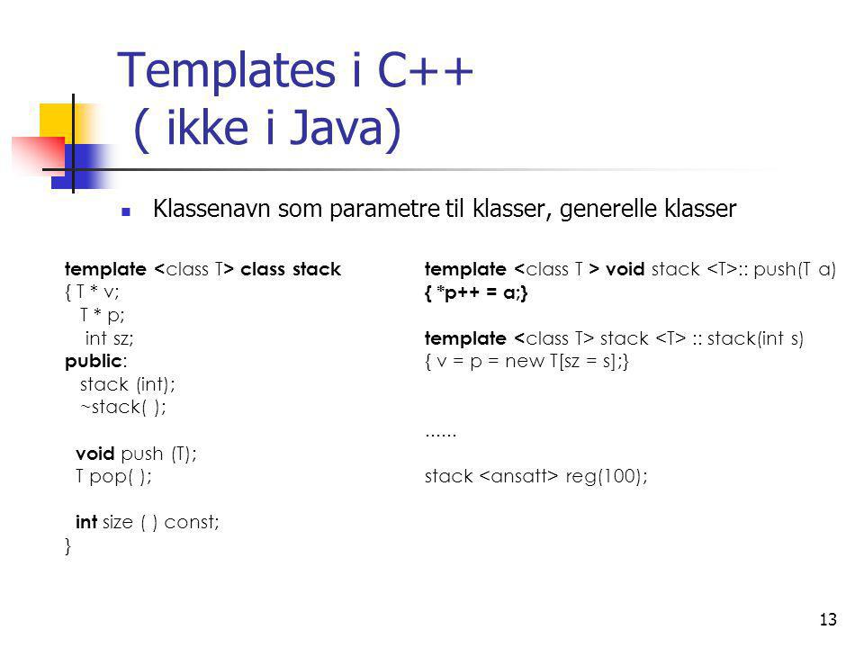 13 template class stack { T * v; T * p; int sz; public : stack (int); ~stack( ); void push (T); T pop( ); int size ( ) const; } template void stack :: push(T a) { *p++ = a;} template stack :: stack(int s) { v = p = new T[sz = s];}......