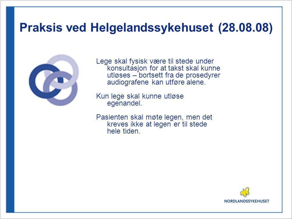 Praksis ved Helgelandssykehuset ( ) Lege skal fysisk være til stede under konsultasjon for at takst skal kunne utløses – bortsett fra de prosedyrer audiografene kan utføre alene.