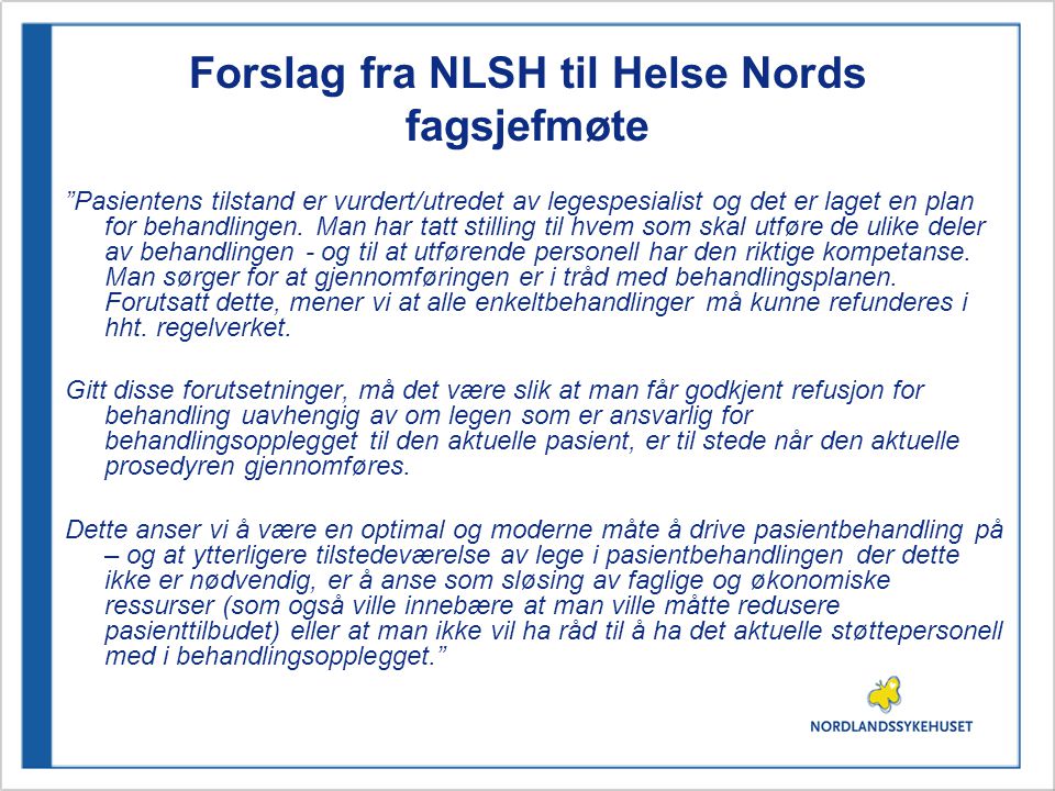 Forslag fra NLSH til Helse Nords fagsjefmøte Pasientens tilstand er vurdert/utredet av legespesialist og det er laget en plan for behandlingen.