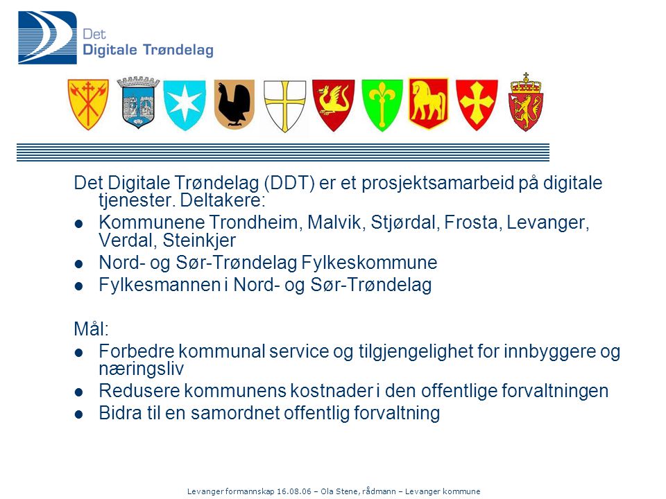 Levanger formannskap – Ola Stene, rådmann – Levanger kommune Det Digitale Trøndelag (DDT) er et prosjektsamarbeid på digitale tjenester.