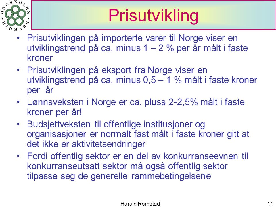 Harald Romstad11 Prisutvikling •Prisutviklingen på importerte varer til Norge viser en utviklingstrend på ca.