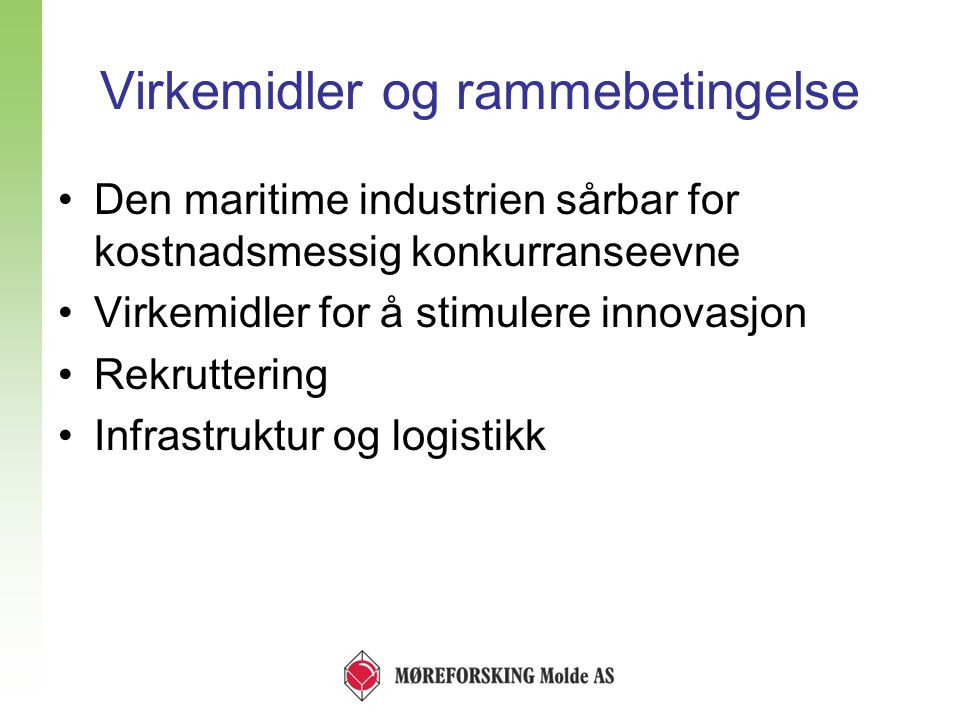 Virkemidler og rammebetingelse •Den maritime industrien sårbar for kostnadsmessig konkurranseevne •Virkemidler for å stimulere innovasjon •Rekruttering •Infrastruktur og logistikk