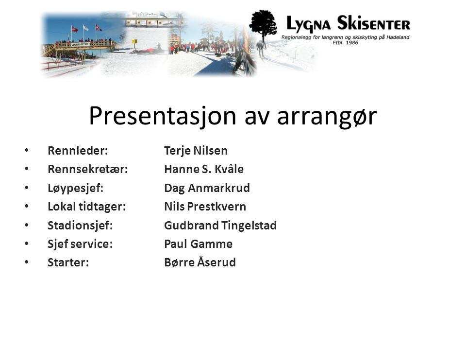 Presentasjon av arrangør • Rennleder:Terje Nilsen • Rennsekretær:Hanne S.