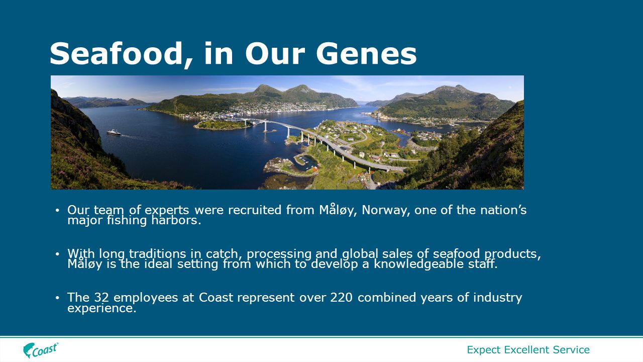 Seafood, in Our Genes • Our team of experts were recruited from Måløy, Norway, one of the nation’s major fishing harbors.