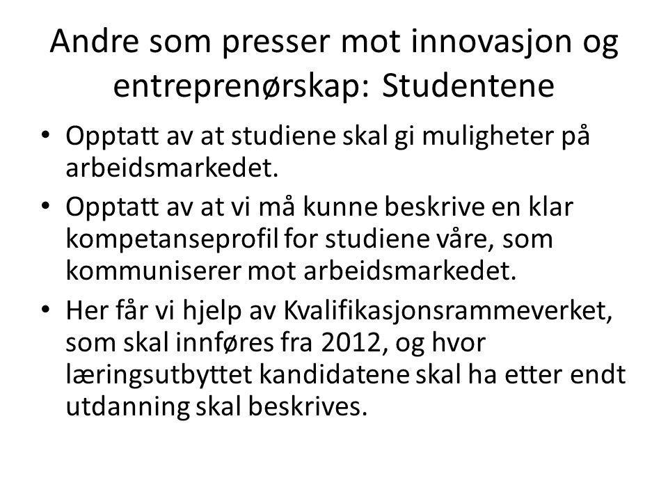 Andre som presser mot innovasjon og entreprenørskap: Studentene • Opptatt av at studiene skal gi muligheter på arbeidsmarkedet.