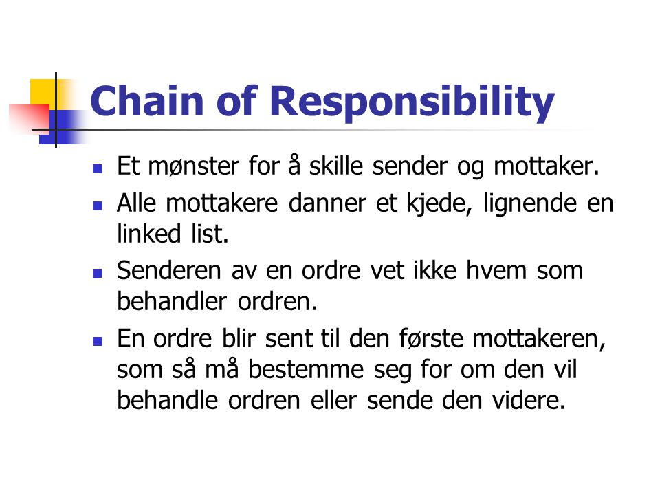 Chain of Responsibility  Et mønster for å skille sender og mottaker.