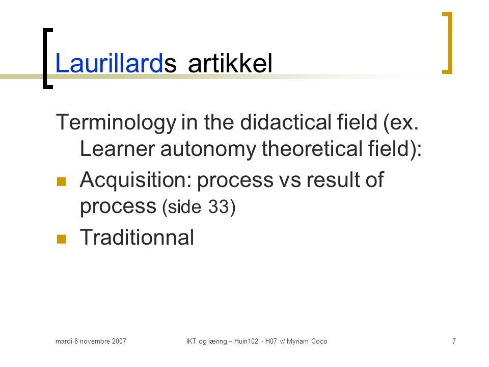 mardi 6 novembre 2007IKT og læring – Huin102 - H07 v/ Myriam Coco7 Laurillards artikkel Terminology in the didactical field (ex.