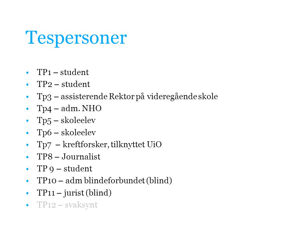 Tespersoner •TP1 – student •TP2 – student •Tp3 – assisterende Rektor på videregående skole •Tp4 – adm.