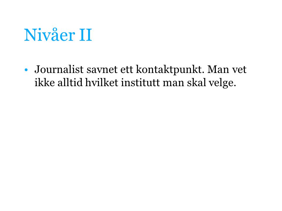 Nivåer II •Journalist savnet ett kontaktpunkt.
