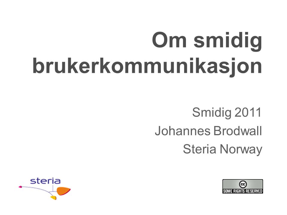 Om smidig brukerkommunikasjon Smidig 2011 Johannes Brodwall Steria Norway