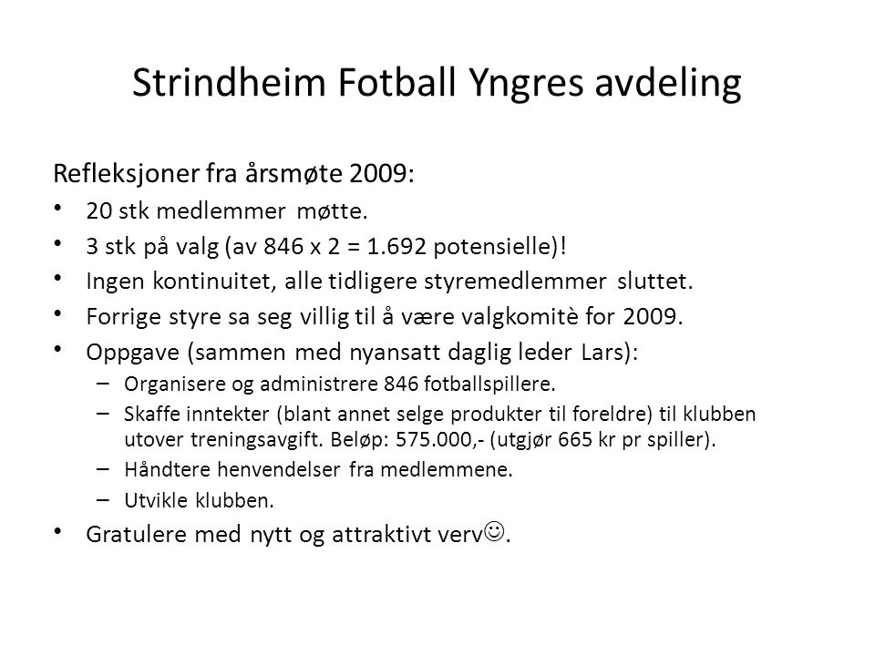 Strindheim Fotball Yngres avdeling Refleksjoner fra årsmøte 2009: • 20 stk medlemmer møtte.