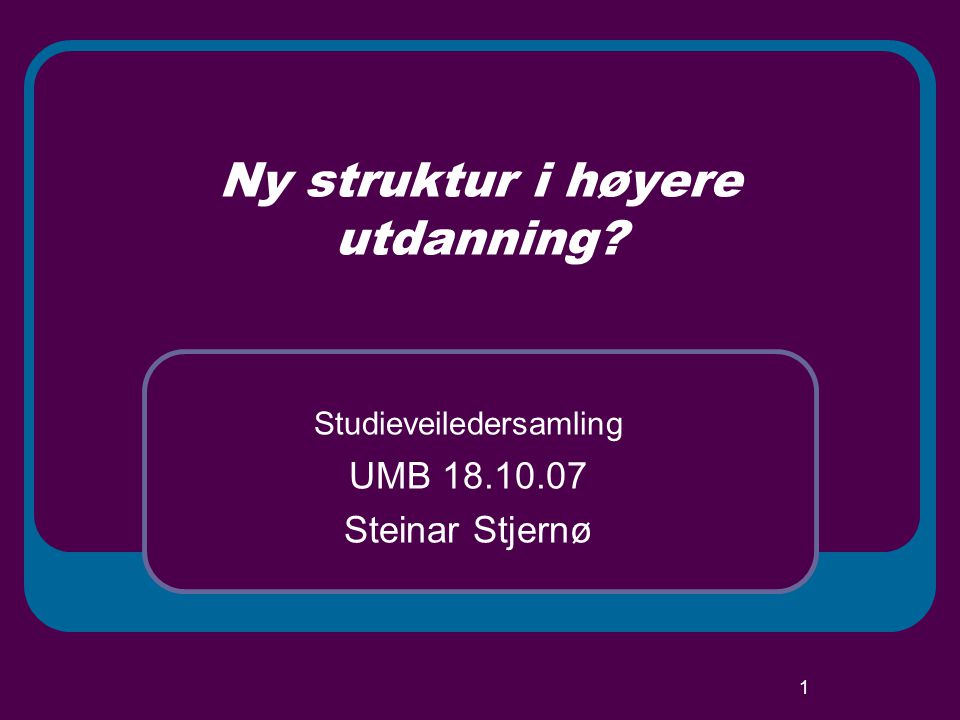1 Ny struktur i høyere utdanning Studieveiledersamling UMB Steinar Stjernø