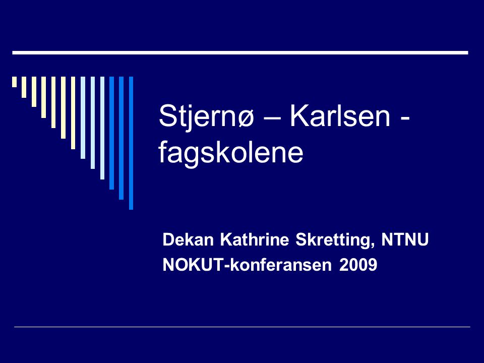 Stjernø – Karlsen - fagskolene Dekan Kathrine Skretting, NTNU NOKUT-konferansen 2009