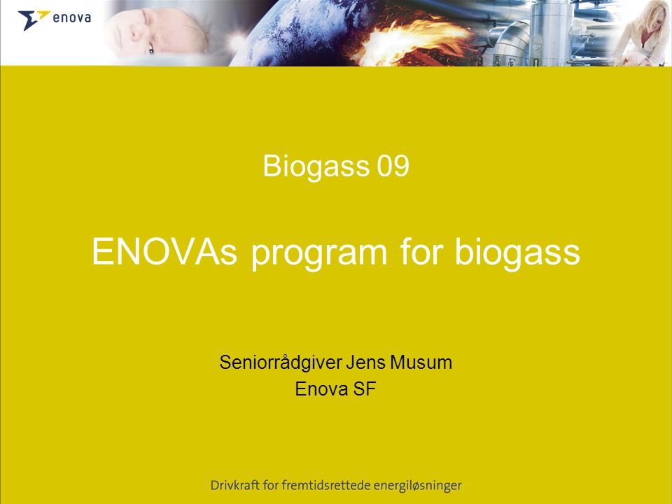 Biogass 09 ENOVAs program for biogass Seniorrådgiver Jens Musum Enova SF