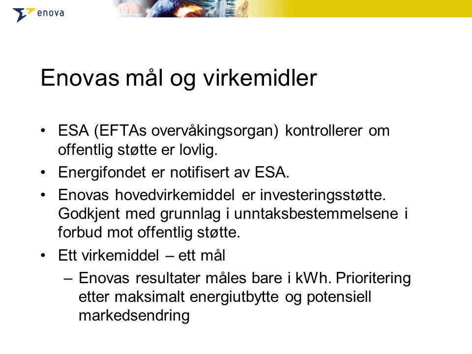 Enovas mål og virkemidler •ESA (EFTAs overvåkingsorgan) kontrollerer om offentlig støtte er lovlig.