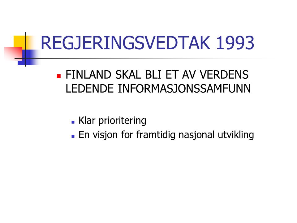 REGJERINGSVEDTAK 1993  FINLAND SKAL BLI ET AV VERDENS LEDENDE INFORMASJONSSAMFUNN  Klar prioritering  En visjon for framtidig nasjonal utvikling