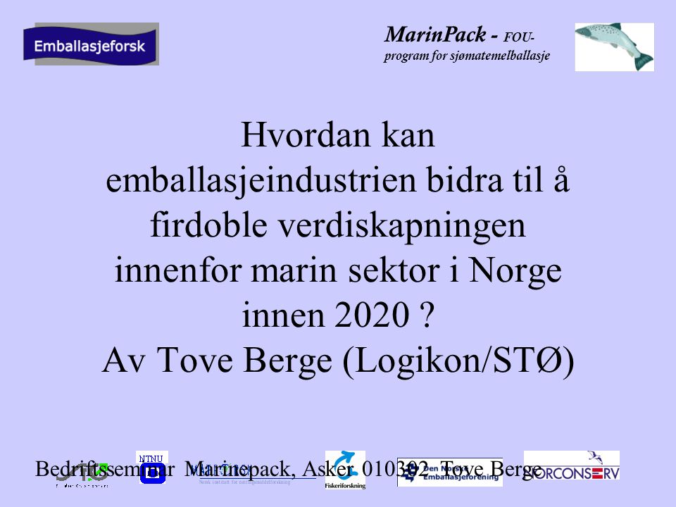 MarinPack - FOU- program for sjømatemelballasje Hvordan kan emballasjeindustrien bidra til å firdoble verdiskapningen innenfor marin sektor i Norge innen