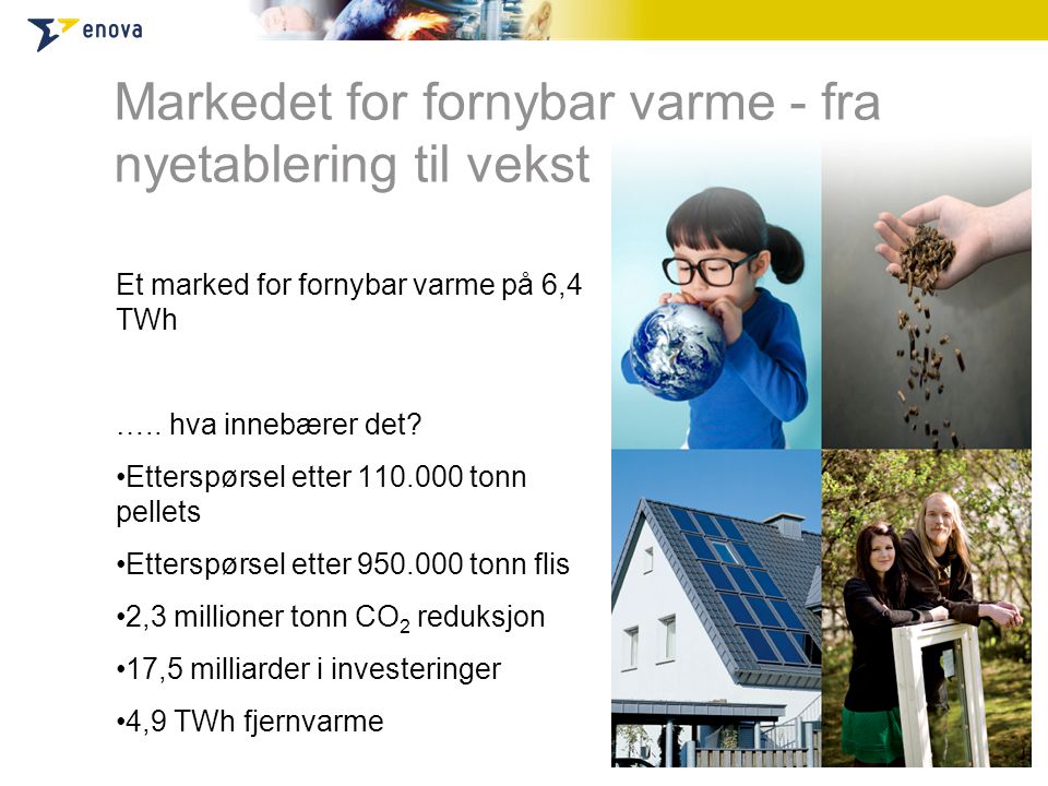 Markedet for fornybar varme - fra nyetablering til vekst Et marked for fornybar varme på 6,4 TWh …..