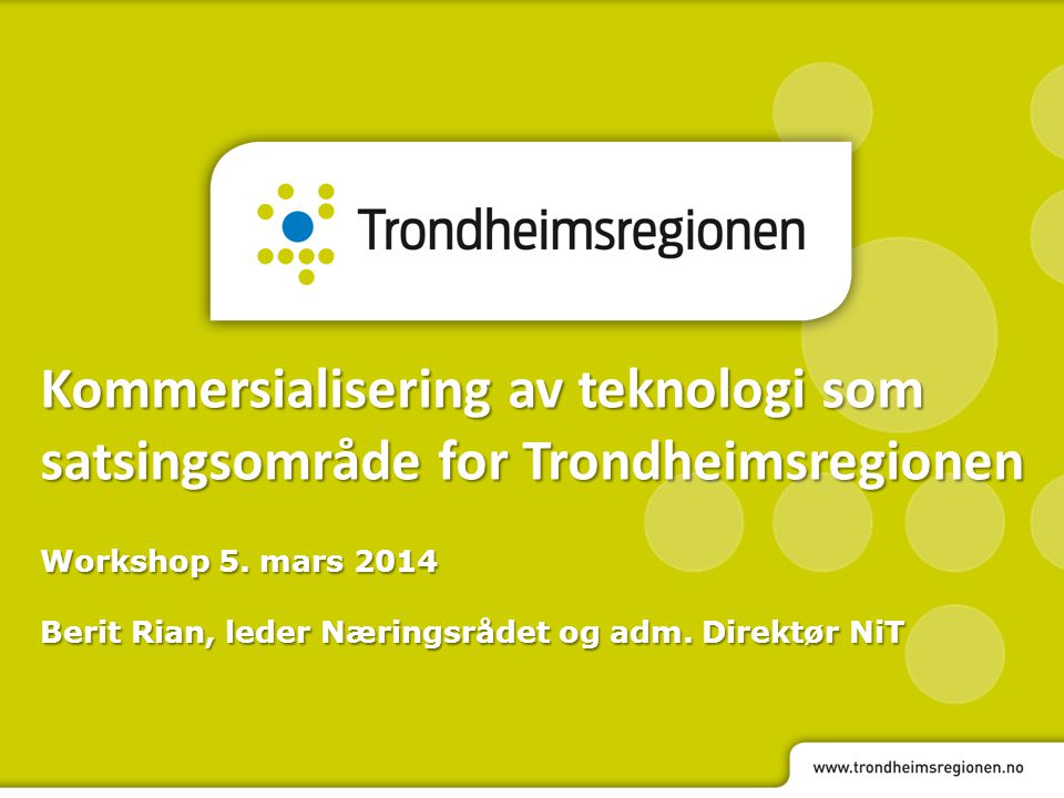 Kommersialisering av teknologi som satsingsområde for Trondheimsregionen Workshop 5.