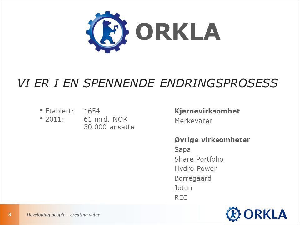 ORKLA 3 Kjernevirksomhet Merkevarer Øvrige virksomheter Sapa Share Portfolio Hydro Power Borregaard Jotun REC • Etablert:1654 • 2011: 61 mrd.