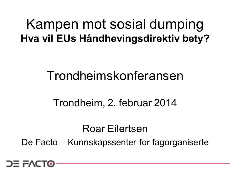 Kampen mot sosial dumping Hva vil EUs Håndhevingsdirektiv bety.