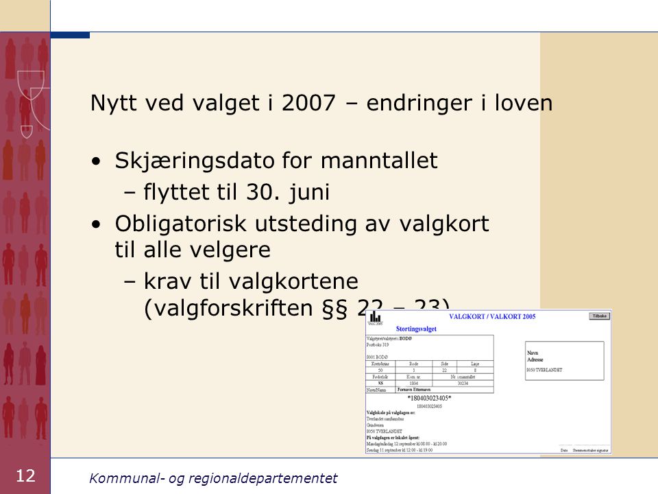 Kommunal- og regionaldepartementet 12 Nytt ved valget i 2007 – endringer i loven •Skjæringsdato for manntallet –flyttet til 30.