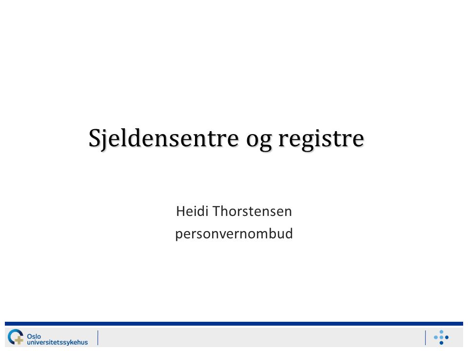 Sjeldensentre og registre Heidi Thorstensen personvernombud