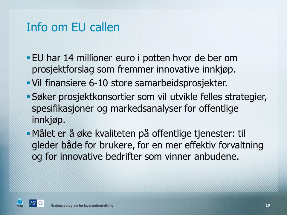 Info om EU callen  EU har 14 millioner euro i potten hvor de ber om prosjektforslag som fremmer innovative innkjøp.