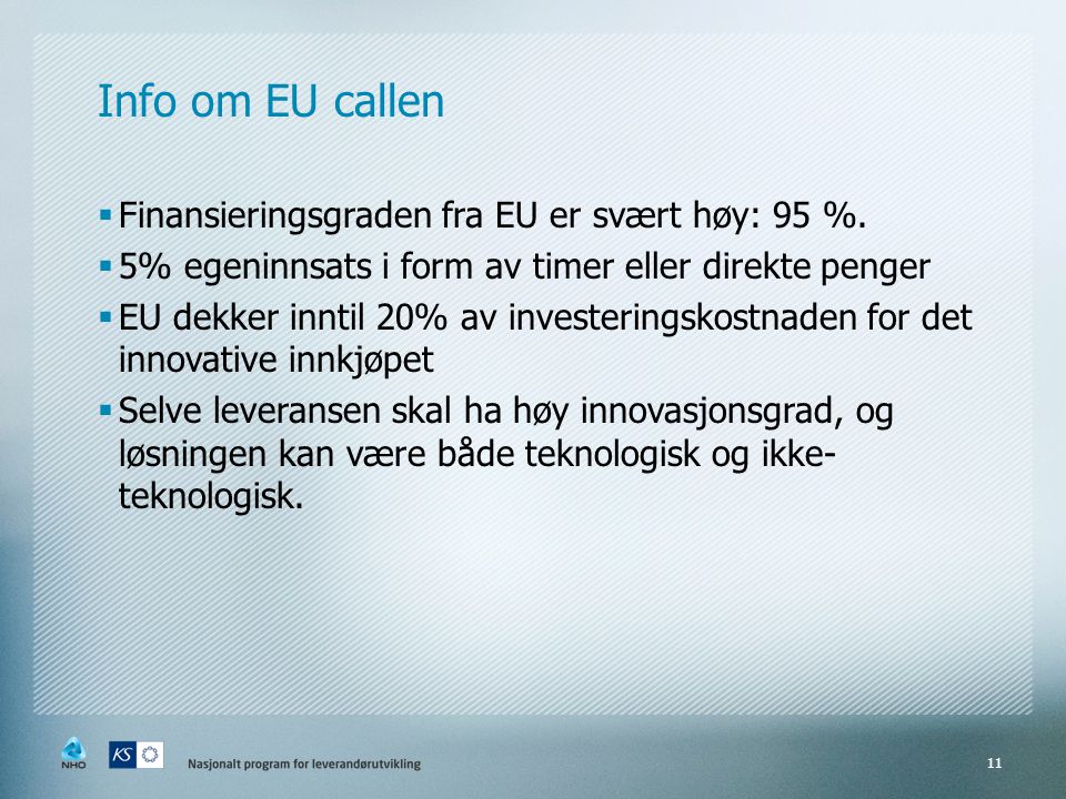 Info om EU callen  Finansieringsgraden fra EU er svært høy: 95 %.