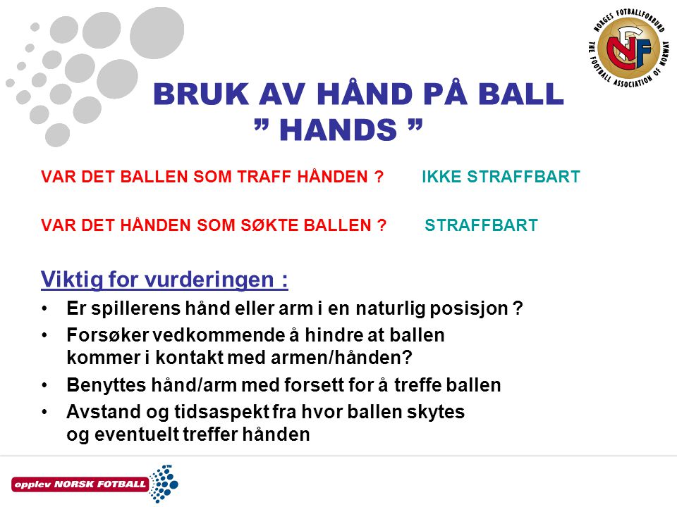 BRUK AV HÅND PÅ BALL HANDS VAR DET BALLEN SOM TRAFF HÅNDEN .