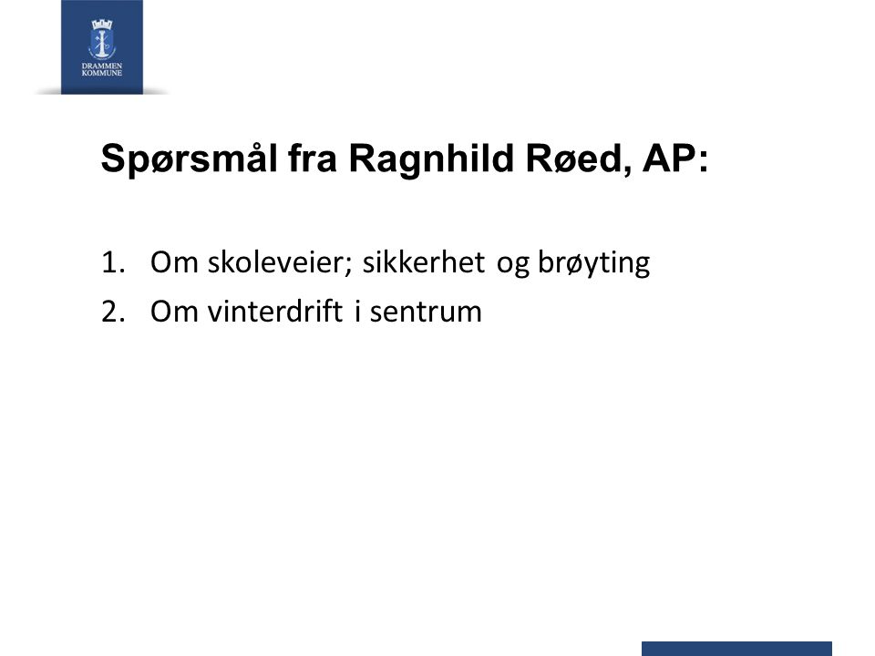 Spørsmål fra Ragnhild Røed, AP: 1.Om skoleveier; sikkerhet og brøyting 2.Om vinterdrift i sentrum