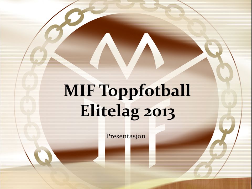 MIF Toppfotball Elitelag 2013 Presentasjon