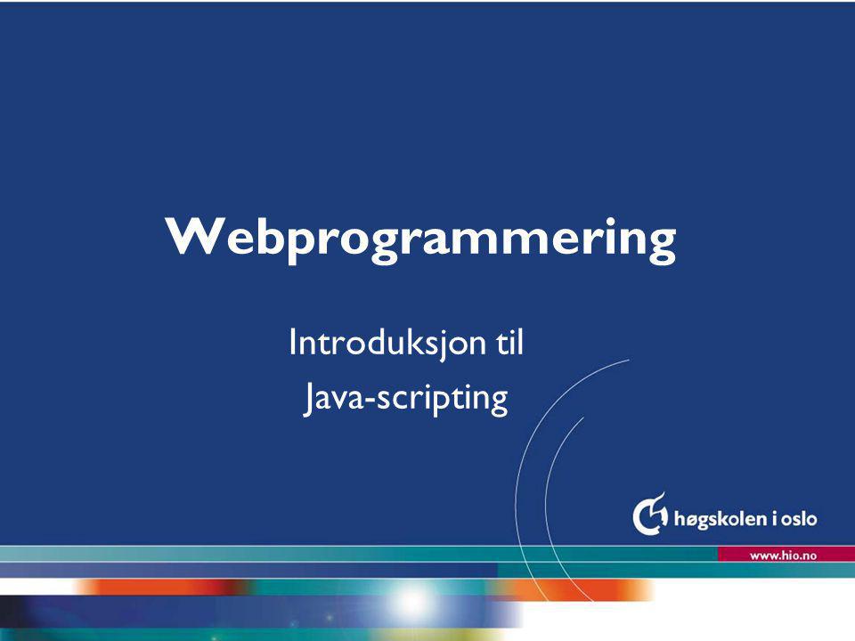 Høgskolen i Oslo Webprogrammering Introduksjon til Java-scripting