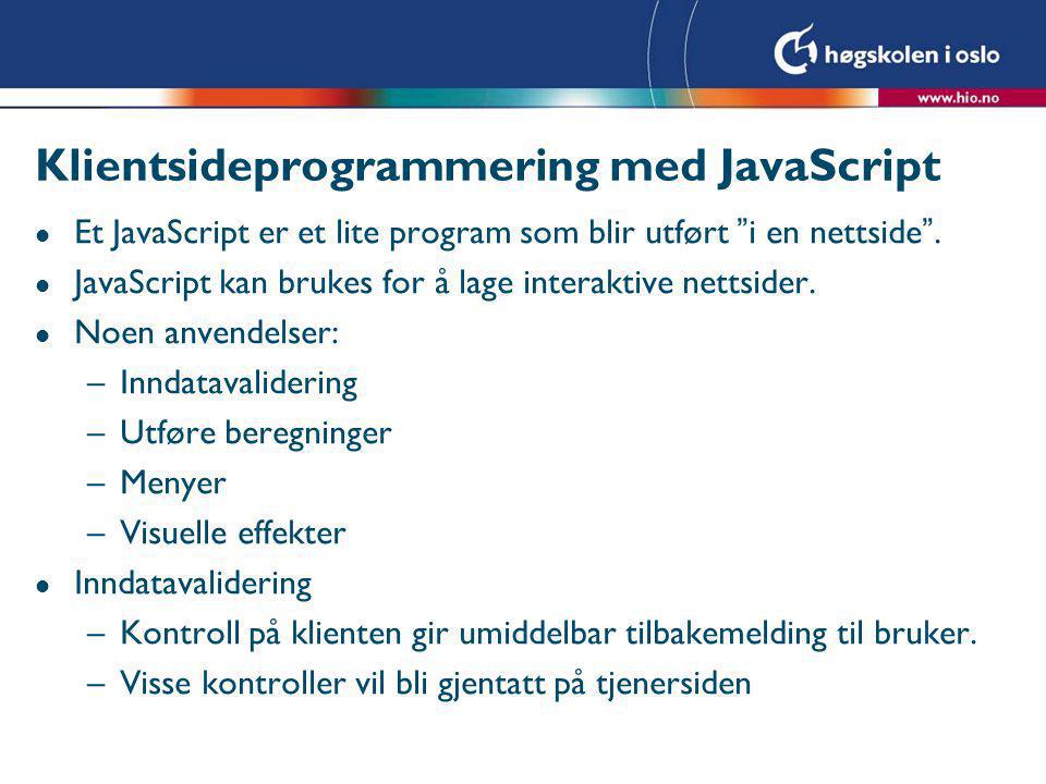 Klientsideprogrammering med JavaScript l Et JavaScript er et lite program som blir utført i en nettside .