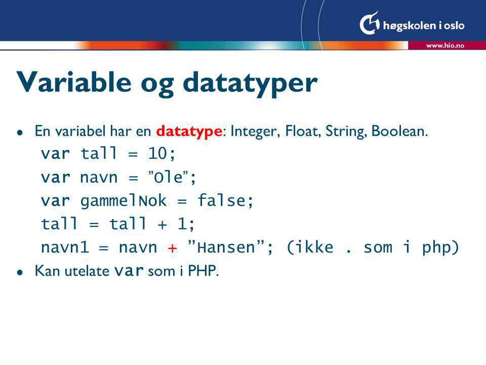 Variable og datatyper l En variabel har en datatype: Integer, Float, String, Boolean.
