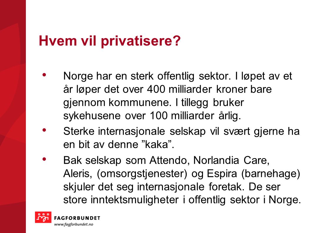 KOMMUNEVALGET 2011 Hvem vil privatisere. • Norge har en sterk offentlig sektor.