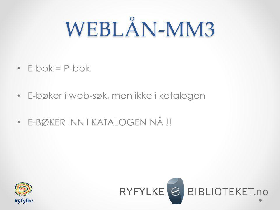 WEBLÅN-MM3 • E-bok = P-bok • E-bøker i web-søk, men ikke i katalogen • E-BØKER INN I KATALOGEN NÅ !!