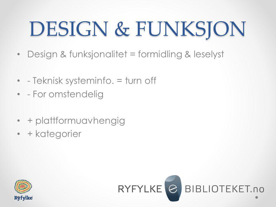 DESIGN & FUNKSJON • Design & funksjonalitet = formidling & leselyst • - Teknisk systeminfo.