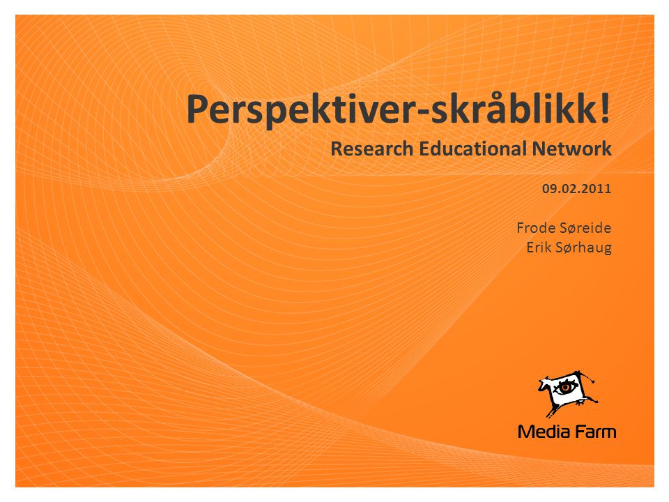 Perspektiver-skråblikk! Research Educational Network Frode Søreide Erik Sørhaug